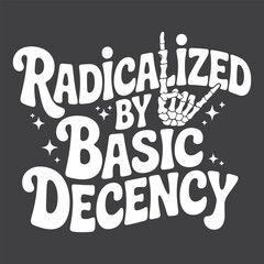 Radicalized by Basic Decency Punk Ethics & Rebellion typography Design vector file for t-shirt
