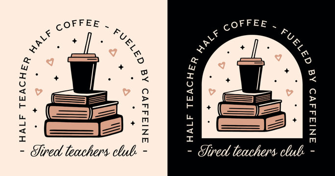 Tired teachers club fueled by caffeine half teacher half coffee lovers funny quotes shirt design. Vintage retro academia book pile takeaway cup aesthetic illustration school life appreciation gift.