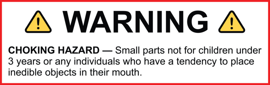 Child Safety Warning: Choking Hazard. Choking Hazard: Not for Children Under 3 Years