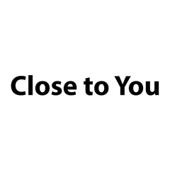 Close to You —Simple Bold Text, Isolated on Black Background