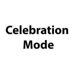 Celebration Mode —Simple Bold Text, Isolated on Black Background