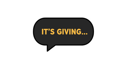 Speech bubble with text 'It's Giving' on black background  