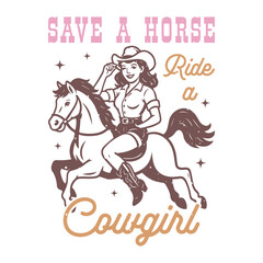 Obraz premium Save a Horse, Ride a Cowgirl - Western Cowgirl Typography T-Shirt Vector, Vintage Western Cowgirl Design Sublimation, Vintage Western Pinup illustration 