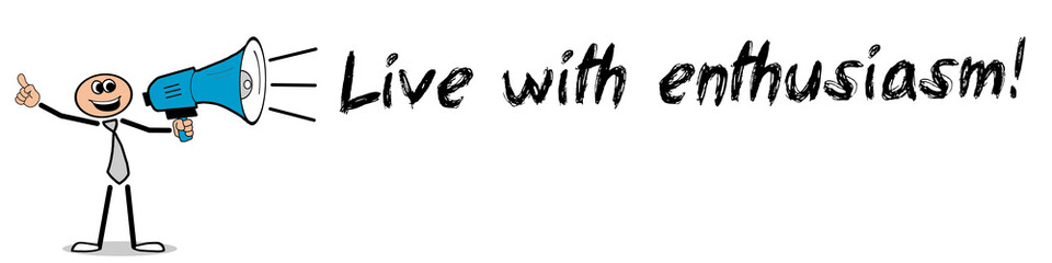 Live with enthusiasm!