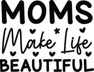 Moms Make Life Beautiful svg