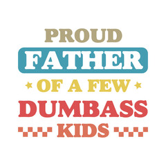 Proud Father Of A Few Dumbass Kids, New Dad Shirt,Dad Shirt,Daddy Shirt,Father's Day Shirt,Best Dad shirt,Gift for Dad