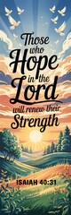 A religious poster design THOSE WHO hope IN THE Lord WILL RENEW THEIR Strength elegant text. Below the biblical reference ISAIAH 4031 in black text. background has a blue sky with white clouds