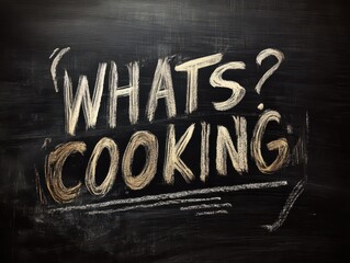 Handwritten 'Whats Cooking' Phrase on a Textured Blackboard for Culinary Business Promotion