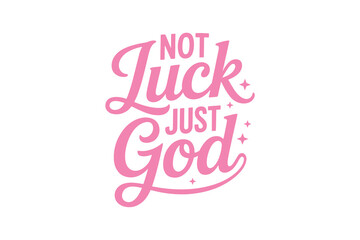 Not Luck Just God Christian Quote Typography T Shirt Design