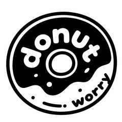 Donut Worry, Black and White Vector Art Donut Design with Text Overlay