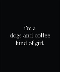 i'm a dogs and coffee kind of girl.