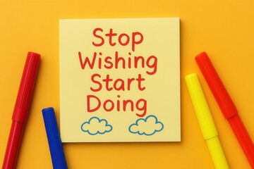 A vibrant sticky note with a motivating message to stop wishing and start taking action, surrounded by colorful markers