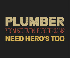Plumber because even electricians need heros too, Humorous plumbing-themed T-shirt design featuring a witty quote, perfect for professional plumbers and DIY enthusiasts.