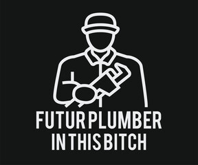 Futur plamber in this bitch, Humorous plumbing-themed T-shirt design featuring a witty quote, perfect for professional plumbers and DIY enthusiasts.