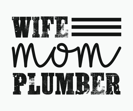 Wife mom plumber, Humorous plumbing-themed T-shirt design featuring a witty quote, perfect for professional plumbers and DIY enthusiasts.
