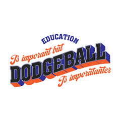 Dodgeball education is important but dodgeball is importanter school sport design graphic