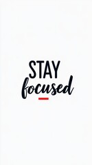 Inspirational Typography with Motivational Text on Stay Focused for Productivity and Mindfulness