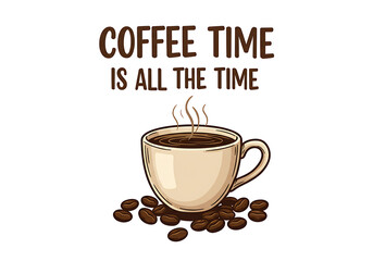 Obraz premium A cartoon illustration of a coffee cup with beans and the phrase coffee time is all the time above it