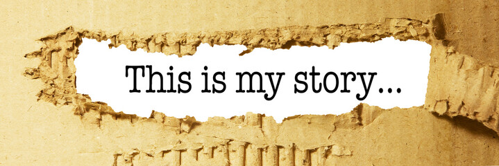 The words this is my story The text is hidden behind torn brown paper.