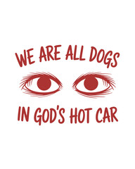 We are all dogs in gods hot car t-shirt design