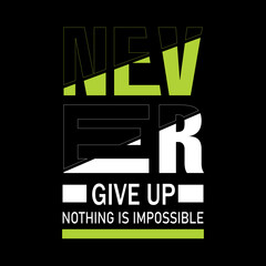Never Give Up, Nothing Is Truly Impossible