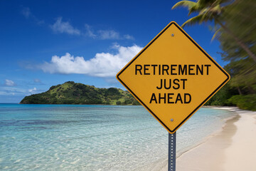 Yellow diamond sign on beach reads "Retirement Just Ahead", tropical island background symbolizing relaxed retirement lifestyle