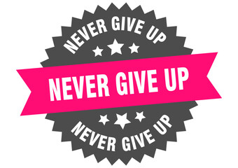 never give up. never give up round pink label isolated on transparent background