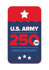 U.S. Army 250th birthday. Anniversary. United States Army Day in June. American military holiday. American flag. Patriotic design. Vector Illustration
