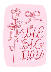 Elegant vintage greeting card with hand drawn rose with bow and calligraphy phrase. The big day lettering quote. Vector line floral illustration for wedding or valentine's day holiday
