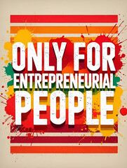 Vector illustration of an abstract background with splashes and a text that says: ONLY FOR ENTREPRENEURIAL PEOPLE