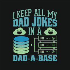 Funny Tech Father Day's Quote I Keep All My Dad Jokes In A Dad A Base T Shirt Design