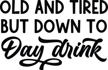 Sarcastic Svg Png, Funny Svg, Old And Tired But Down To Day Drink, Snarky Sarcastic Women's Designs, Sublimation, Cricut, sarcastic mom svg, teenager svg, boho svg, funny mug svg, procrastinator svg, 