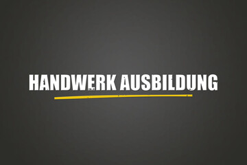 Handwerk Ausbildung (Craft training) - A blackboard with white text.