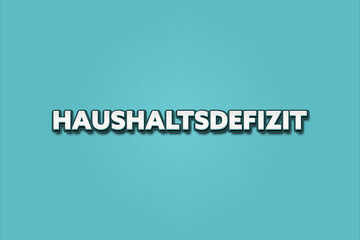 Haushaltsdefizit (Budget deficit) - A turquoise banner illustration with white text.