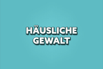 haeusliche Gewalt (domestic violence) - A turquoise banner illustration with white text.