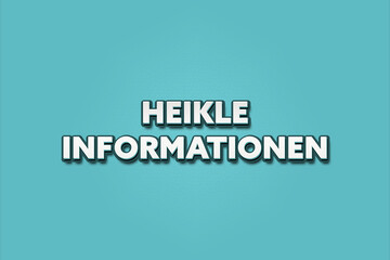 Heikle Informationen (Sensitive information) - A turquoise banner illustration with white text.