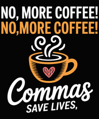 Funny No More Coffee Commas Save Lives Teacher funny coffee lover