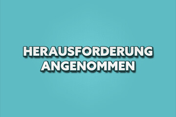 Herausforderung angenommen (Challenge accepted) - A turquoise banner illustration with white text.