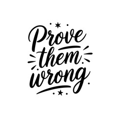 Prove them wrong. Vector Design Isolated on White Background