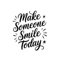 Make someone smile today. Vector Design Isolated on White Background