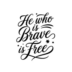 He who is brave is free. Vector Design Isolated on White Background