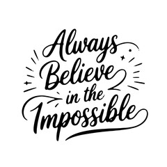 Always believe in the impossible. Vector Design Isolated on White Background