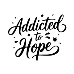 Addicted to hope. Vector Design Isolated on White Background