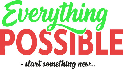 Vibrant lettering proclaims 'Everything Possible - start something new' to spark motivation and positive action for life or business projects.