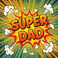 Super dad fathers day comic book style pop art explosion happy fathers day hero dad best dad ever