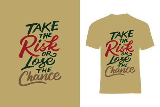 Illustration featuring an inspirational message with typography that reads "Take the Risk or Lose the Chance," suited for apparel design or motivational purposes.