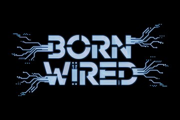 Electronic circuits form the inscription Born Wired with a futuristic tech design