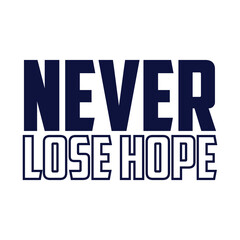 never lose hope. Isolated wavy inscription in unique letters on a background of colored gradient spots. beautiful drawing for printing on plates, T-shirts, stickers, banners, bags.