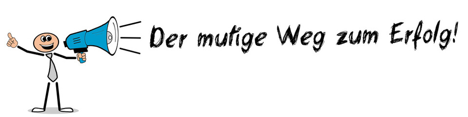 Der mutige Weg zum Erfolg!