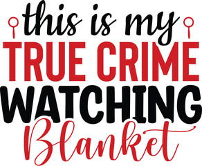 This is My True Crime Watching Blanket